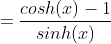 =\frac{cosh(x)-1}{sinh(x)}