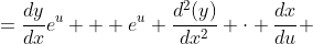=\frac{dy}{dx}e^u + e^u \frac{d^2(y)}{dx^2} \cdot \frac{dx}{du} 