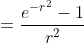 =\frac{e^{-r^2}-1}{r^2}