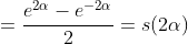 =\frac{e^{2\alpha}-e^{-2\alpha}}{2}=s(2\alpha)
