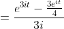 =\frac{e^{3it}-\frac{3e^{it}}{4}}{3i}