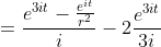 =\frac{e^{3it}-\frac{e^{it}}{r^2}}{i}-2\frac{e^{3it}}{3i}