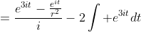 =\frac{e^{3it}-\frac{e^{it}}{r^2}}{i}-2\int e^{3it}dt