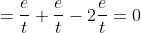 =\frac{e}{t}+\frac{e}{t}-2\frac{e}{t}=0