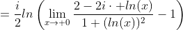 =\frac{i}{2}ln\left(\lim_{x\to 0}\frac{2-2i\cdot ln(x)}{1+(ln(x))^{2}}-1\right)