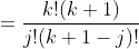 =\frac{k!(k+1)}{j!(k+1-j)!}
