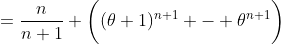 =\frac{n}{n+1} \bigg{(}(\theta+1)^{n+1} - \theta^{n+1}\bigg{)}
