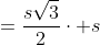 =\frac{s\sqrt{3}}{2}\cdot s