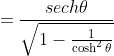 =\frac{sech\theta}{\sqrt{1-\frac{1}{\cosh^2\theta}}}