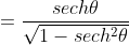 =\frac{sech\theta}{\sqrt{1-sech^2\theta}}