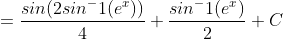 =\frac{sin(2sin^-1(e^x))}{4}+\frac{sin^-1(e^x)}{2}+C