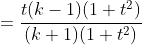 =\frac{t(k-1)(1+t^2)}{(k+1)(1+t^2)}