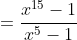 =\frac{x^{15}-1}{x^{5}-1}