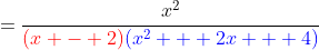 =\frac{x^2}{{\color{red}(x - 2)}{\color{blue}(x^2 + 2x + 4)}}