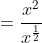 =\frac{x^2}{x^{\frac{1}{2}}}