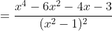 =\frac{x^4-6x^2-4x-3}{(x^2-1)^2}