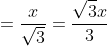 =\frac{x}{\sqrt{3}}=\frac{\sqrt{3}x}{3}