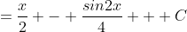 =\frac{x}{2} - \frac{sin2x}{4} + C