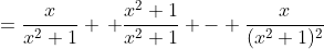 =\frac{x}{x^2+1} \, \frac{x^2+1}{x^2+1} - \frac{x}{(x^2+1)^2}
