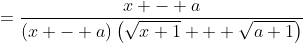 =\frac{x - a}{(x - a)\left(\sqrt{x+1} + \sqrt{a+1}\right)}
