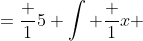 =\frac 15 \int \frac 1x ~dx - \frac 15 \int \frac x{x^2+5} ~dx