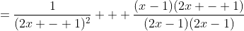 =\frac1{(2x - 1)^2} + \frac{(x-1)(2x - 1)}{(2x-1)(2x-1)}
