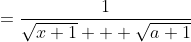 =\frac1{\sqrt{x+1} + \sqrt{a+1}}