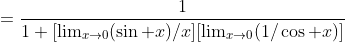 =\frac1{1+[\lim_{x\to0}(\sin x)/x][\lim_{x\to0}(1/\cos x)]}