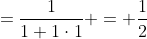 =\frac1{1+1\cdot1} = \frac12
