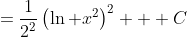 =\frac1{2^2}\left(\ln x^2\right)^2 + C