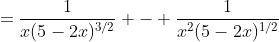 =\frac1{x(5-2x)^{3/2}} - \frac1{x^2(5-2x)^{1/2}}