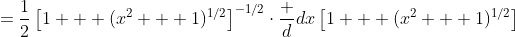 =\frac12\left[1 + (x^2 + 1)^{1/2}\right]^{-1/2}\cdot\frac d{dx}\left[1 + (x^2 + 1)^{1/2}\right]