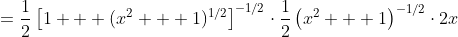 =\frac12\left[1 + (x^2 + 1)^{1/2}\right]^{-1/2}\cdot\frac12\left(x^2 + 1\right)^{-1/2}\cdot2x