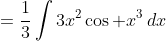 =\frac13\int3x^2\cos x^3\,dx