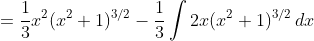=\frac13x^2(x^2+1)^{3/2}-\frac13\int2x(x^2+1)^{3/2}\,dx