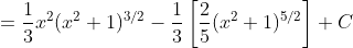 =\frac13x^2(x^2+1)^{3/2}-\frac13\left[\frac25(x^2+1)^{5/2}\right]+C