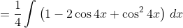 =\frac14\int\left(1-2\cos4x+\cos^24x\right)\,dx
