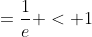 =\frac1e < 1