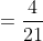 =\frac4{21}