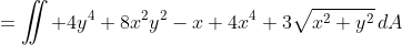 =\iint 4y^4+8x^2y^2-x+4x^4+3\sqrt{x^2+y^2}\,dA