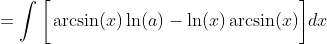 =\int\bigg[\arcsin(x)\ln(a)-\ln(x)\arcsin(x)\bigg]dx