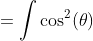 =\int\cos^2(\theta)~d\theta