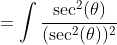 =\int\frac{\sec^2(\theta)}{(\sec^2(\theta))^2}~d\t  heta