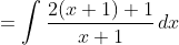 =\int\frac{2(x+1)+1}{x+1}\,dx