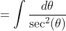 =\int\frac{d\theta}{\sec^2(\theta)}