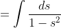 =\int\frac{ds}{1-s^2}