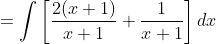=\int\left[\frac{2(x+1)}{x+1}+\frac1{x+1}\right]dx