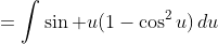 =\int\sin u(1-\cos^2u)\,du