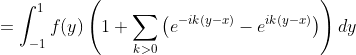 =\int^{1}_{-1}f(y)\left(1+\sum_{k>0}\left(e^{-ik(y-x)}-e^{ik(y-x)}\right)\right)dy
