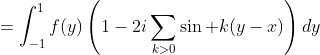 =\int^{1}_{-1}f(y)\left(1-2i\sum_{k>0}\sin k(y-x)\right)dy